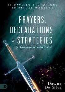 Prayers, Declarations, and Strategies For Shifting Atmospheres:90 Days to Victorious Spiritual Warfare Prayers, Declarations, and Strategies For Shifting Atmospheres:90 Days to Victorious Spiritual Warfare