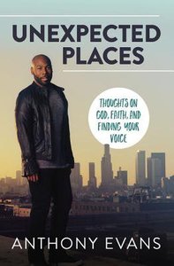 Unexpected Places: Thoughts on God, Faith and Finding Your Voice Unexpected Places: Thoughts on God, Faith and Finding Your Voice
