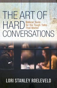 The Art of Hard Conversations: Biblical Tools For the Tough Talks That Matter The Art of Hard Conversations: Biblical Tools For the Tough Talks That Matter
