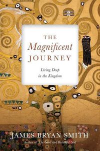 The Magnificent Journey: Living Deep in the Kingdom The Magnificent Journey: Living Deep in the Kingdom