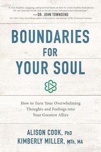 Boundaries For Your Soul: How to Turn Your Overwhelming Thoughts and Feelings Into Your Greatest Allies Boundaries For Your Soul: How to Turn Your Overwhelming Thoughts and Feelings Into Your Greatest Allies