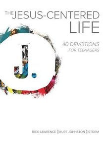 The Jesus-Centered Life:40 Devotions For Teenagers The Jesus-Centered Life:40 Devotions For Teenagers