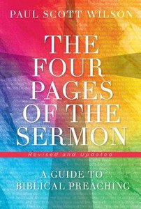 The Four Pages of the Sermon: A Guide to Biblical Preaching The Four Pages of the Sermon: A Guide to Biblical Preaching