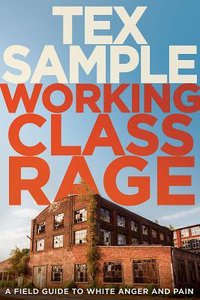 Working Class Rage: A Field Guide to White Anger and Pain Working Class Rage: A Field Guide to White Anger and Pain