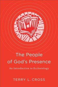 The People of Gods Presence: An Introduction to Ecclesiology The People of Gods Presence: An Introduction to Ecclesiology