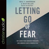 Letting Go of Fear: Put Aside Your Anxious Thoughts and Embrace Gods Perspective (Unabridged, 7 Cds) Letting Go of Fear: Put Aside Your Anxious Thoughts and Embrace Gods Perspective (Unabridged, 7 Cds)
