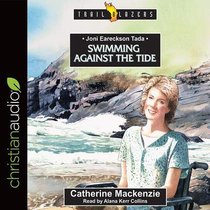 Joni Eareckson Tada : Swimming Against the Tide (Unabridged, 4 CDS) (Trail Blazers Audio Series) Joni Eareckson Tada : Swimming Against the Tide (Unabridged, 4 CDS) (Trail Blazers Audio Series)