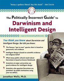 Politically Incorrect Guide to Darwin and Intelligent Design Politically Incorrect Guide to Darwin and Intelligent Design