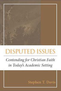 Disputed Issues: Contending For Christian Faith in Todays Academic Setting Disputed Issues: Contending For Christian Faith in Todays Academic Setting