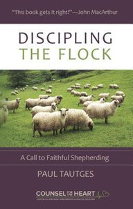 Discipling the Flock: A Call to Faithful Shepherding (Counsel For The Heart Series) Discipling the Flock: A Call to Faithful Shepherding (Counsel For The Heart Series)