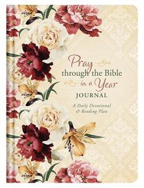 Pray Through the Bible in a Year Journal: A Daily Devotional and Reading Plan Pray Through the Bible in a Year Journal: A Daily Devotional and Reading Plan