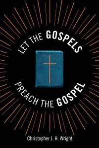Let the Gospels Preach the Gospel: Sermons Around the Cross Let the Gospels Preach the Gospel: Sermons Around the Cross