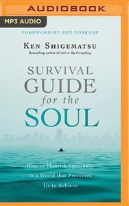 Survival Guide For the Soul: How to Flourish Spiritually in a World That Pressures Us to Achieve (Unabridged, Mp3) Survival Guide For the Soul: How to Flourish Spiritually in a World That Pressures Us to Achieve (Unabridged, Mp3)