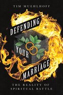 Defending Your Marriage: The Reality of Spiritual Battle Paperback