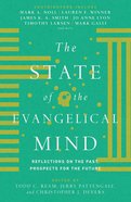 The State of the Evangelical Mind: Reflections on the Past, Prospects For the Future Hardback