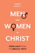 Men and Women in Christ: Fresh Light From the Biblical Texts Hardback