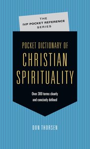 Pocket Dictionary of Christian Spirituality (Ivp Pocket Reference Series) Pocket Dictionary of Christian Spirituality (Ivp Pocket Reference Series)
