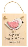 Chirps Plaque: A Friend Loves At All Times (Proverbs 17:17) Plaque