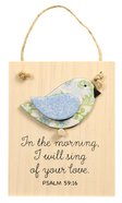 Chirps Plaque: In the Morning, I Will Sing of Your Love (Psalm 59:16) Plaque