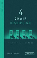 4 Chair Discipling: What He Calls Us to Do: The Mission (Like Jesus Series) Hardback