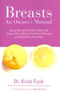 Breasts: An Owner's Manual: Every Woman's Guide to Reducing Cancer Risk, Making Treatment Choices, and Optimizing Outcomes Paperback