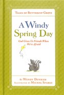 Windy Spring Day, a - God Gives Us Friends When We're Afraid (Tales Of Buttercup Grove Series) Hardback