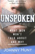 Unspoken: What Men Won't Talk About Why Paperback