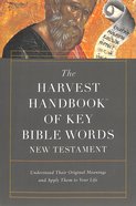 The Harvest Handbook of Key Bible Words: Understand Their Original Meanings and Apply Them to Your Life Paperback