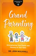 Grandparenting: Strengthening Your Family and Passing on Your Faith Paperback