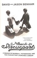 Miracle in Shreveport: The Memoir of Baseball, Fatherhood, and the Stadium That Launched a Dream Hardback