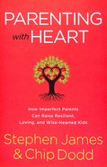 Parenting With Heart: How Imperfect Parents Can Raise Resilient, Loving, and Wise-Hearted Kids Paperback