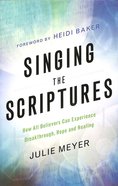 Singing the Scriptures: How All Believers Can Experience Breakthrough, Hope and Healing Paperback