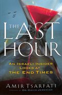 The Last Hour: An Israeli Insider Looks At the End Times Paperback
