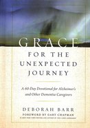 Grace For the Unexpected Journey: A 60-Day Devotional For Alzheimer's and Other Dementia Caregivers Hardback