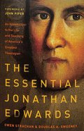The Essential Jonathan Edwards: An Introduction to the Life and Teaching of America's Greatest Theologian Paperback