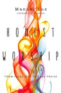 Honest Worship: From False Self to True Praise Paperback
