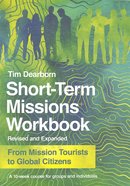Short-Term Missions: From Mission Tourists to Global Citizens (Workbook) Paperback