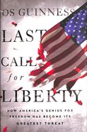 Last Call For Liberty: How America's Genius For Freedom Has Become Its Greatest Threat Hardback