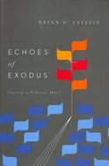 Echoes of Exodus: Tracing a Biblical Motif Paperback