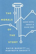 The Morals of the Story: Good News About a Good God Paperback