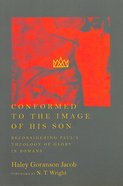 Conformed to the Image of His Son: Reconsidering Paul's Theology of Glory in Romans Paperback