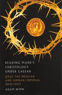 Reading Mark's Christology Under Caesar: Jesus the Messiah and Roman Imperial Ideology Paperback