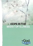 Hope in the Midst of Illness (#03 in The God Quest Series) Booklet