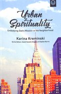 Urban Spirituality: Embodying God's Mission in the Neighborhood Paperback