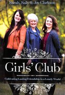 Girls' Club: Cultivating Lasting Friendship in a Lonely World Paperback