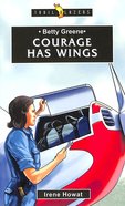 Betty Greene - Courage Has Wings (Trail Blazers Series) Paperback