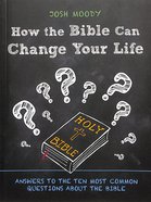 How the Bible Can Change Your Life: Answers to the Ten Most Common Questions About the Bible Paperback