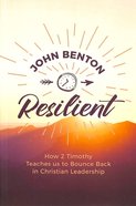 Resilient: How 2 Timothy Teaches Us to Bounce Back in Christian Leadership Paperback