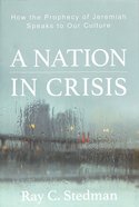 A Nation in Crisis: How the Prophecy of Jeremiah Speaks to Our Culture Paperback