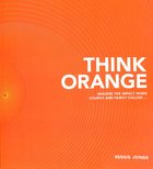 Think Orange: Imagine the Impact When Church and Family Collide... Paperback